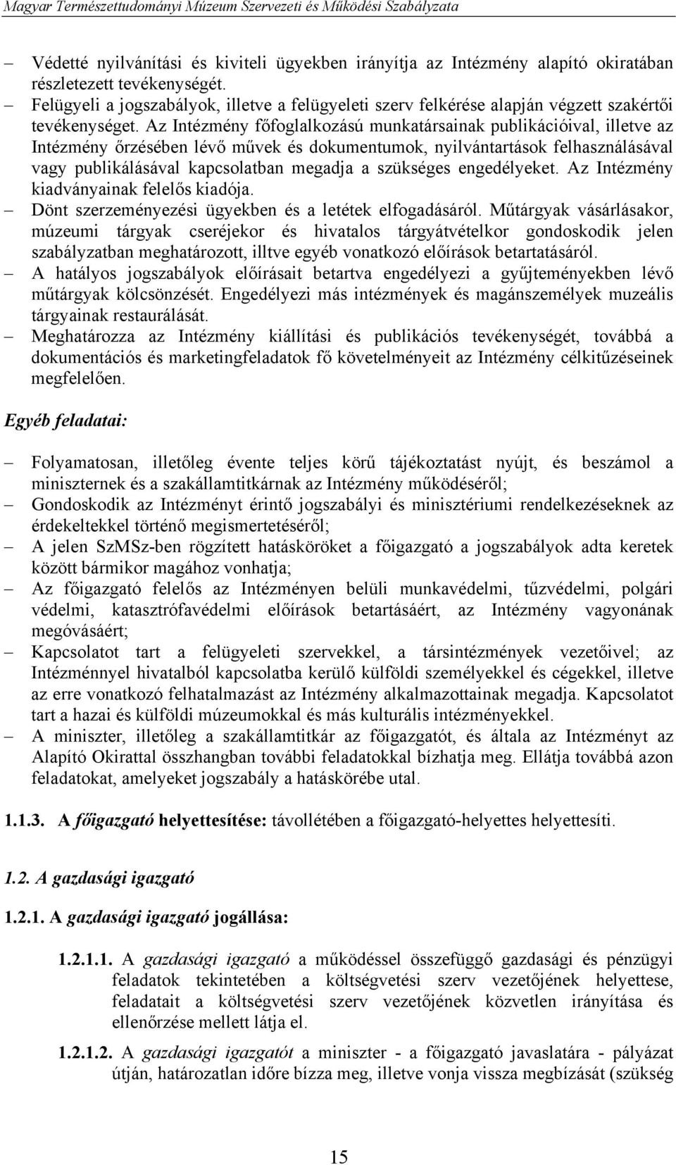 Az Intézmény főfoglalkozású munkatársainak publikációival, illetve az Intézmény őrzésében lévő művek és dokumentumok, nyilvántartások felhasználásával vagy publikálásával kapcsolatban megadja a