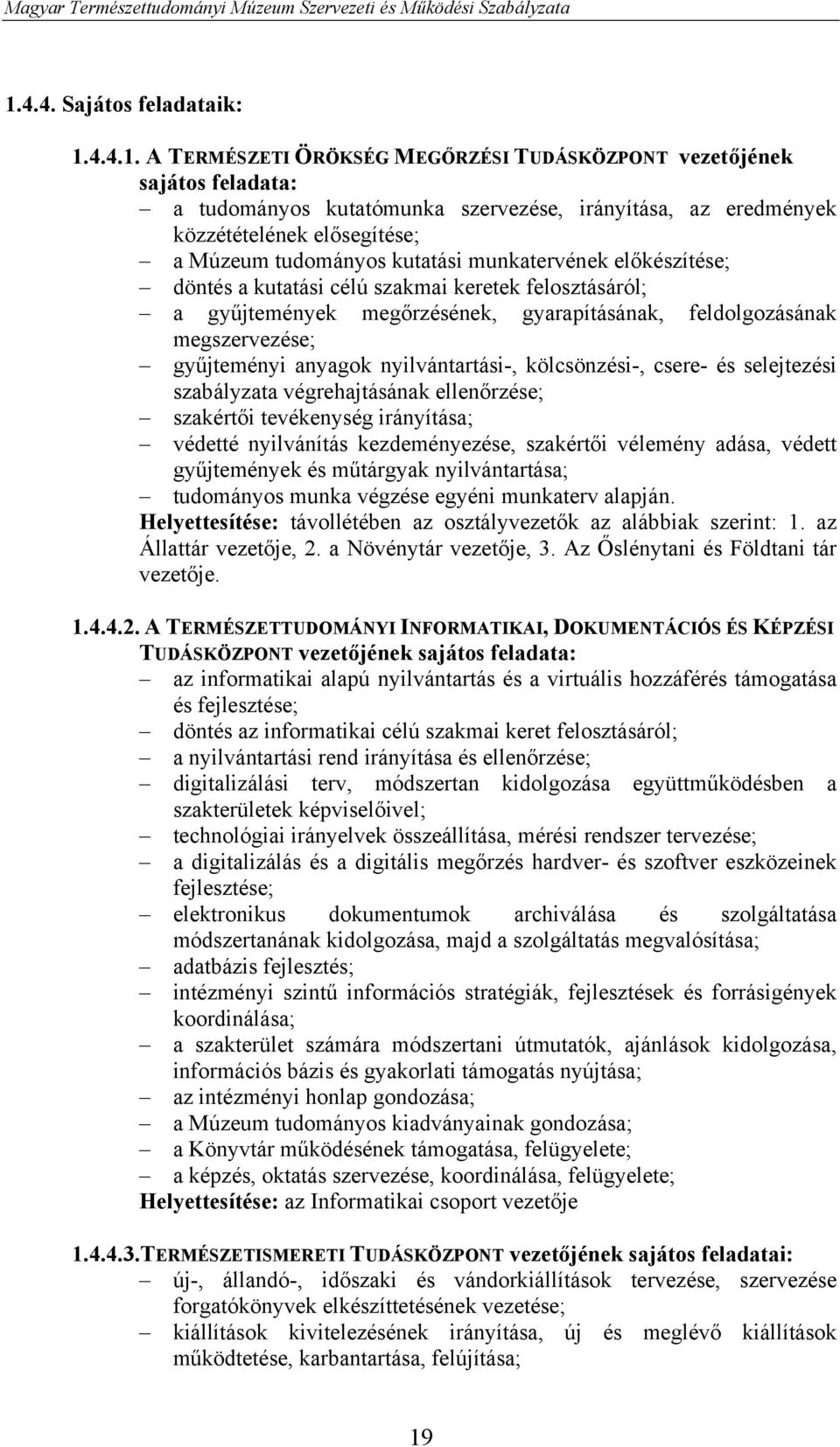 gyűjteményi anyagok nyilvántartási-, kölcsönzési-, csere- és selejtezési szabályzata végrehajtásának ellenőrzése; szakértői tevékenység irányítása; védetté nyilvánítás kezdeményezése, szakértői