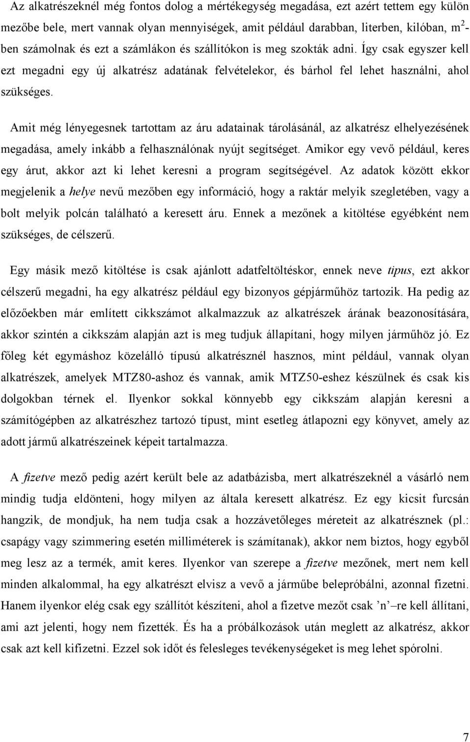 Amit még lényegesnek tartottam az áru adatainak tárolásánál, az alkatrész elhelyezésének megadása, amely inkább a felhasználónak nyújt segítséget.