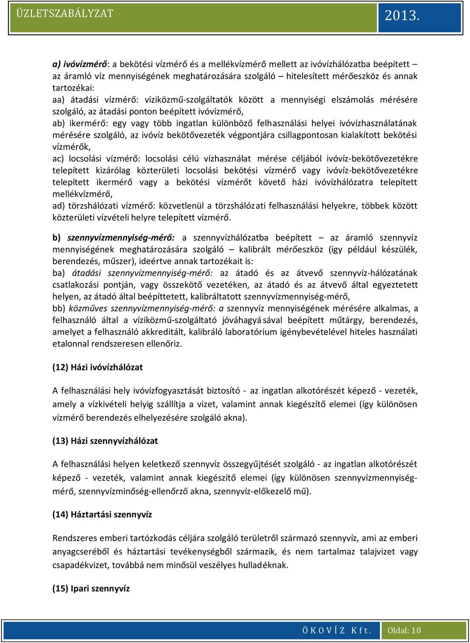 ivóvízhasználatának mérésére szolgáló, az ivóvíz bekötővezeték végpontjára csillagpontosan kialakított bekötési vízmérők, ac) locsolási vízmérő: locsolási célú vízhasználat mérése céljából