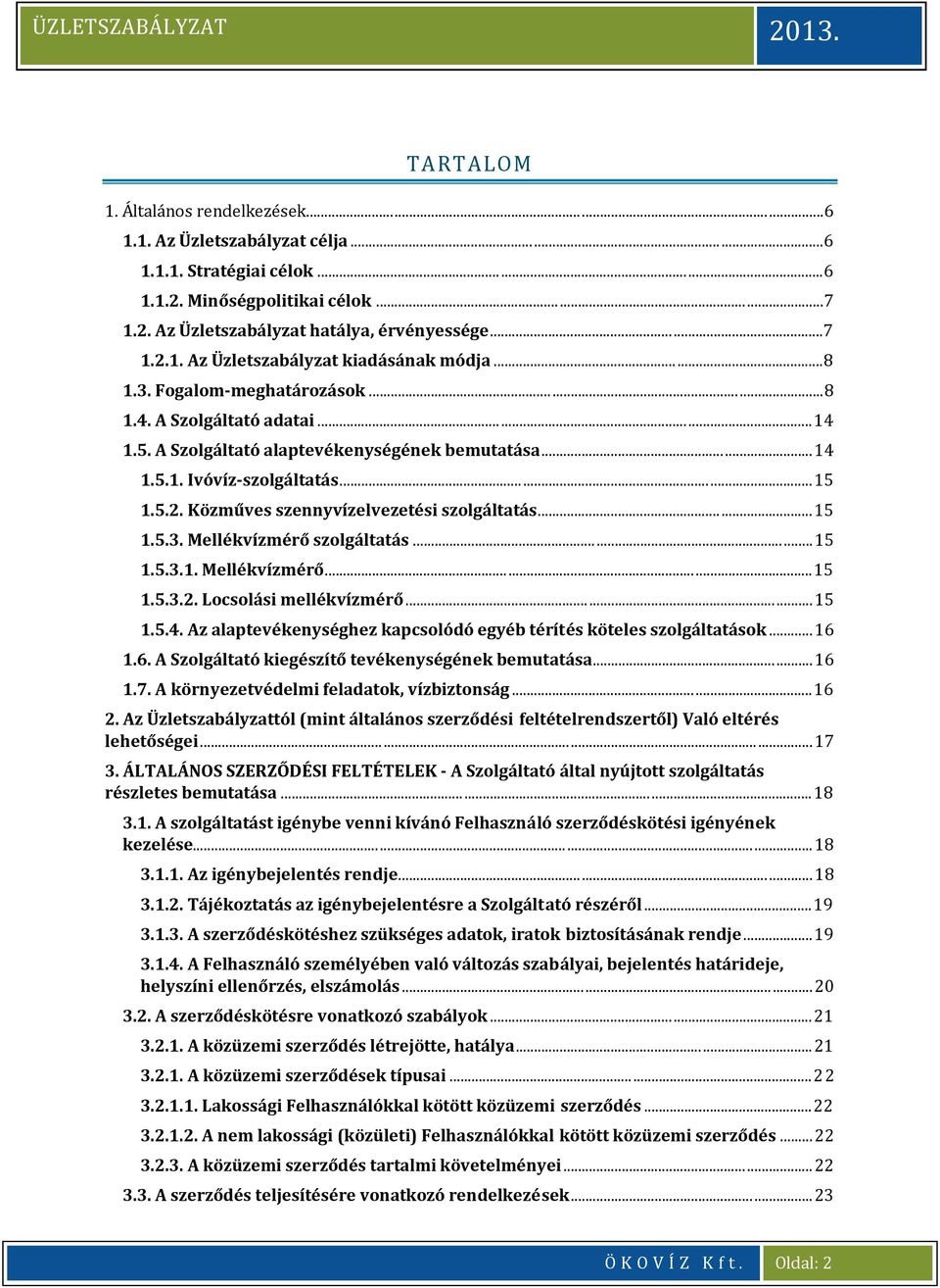 Közműves szennyvízelvezetési szolgáltatás... 15 1.5.3. Mellékvízmérő szolgáltatás... 15 1.5.3.1. Mellékvízmérő... 15 1.5.3.2. Locsolási mellékvízmérő... 15 1.5.4.