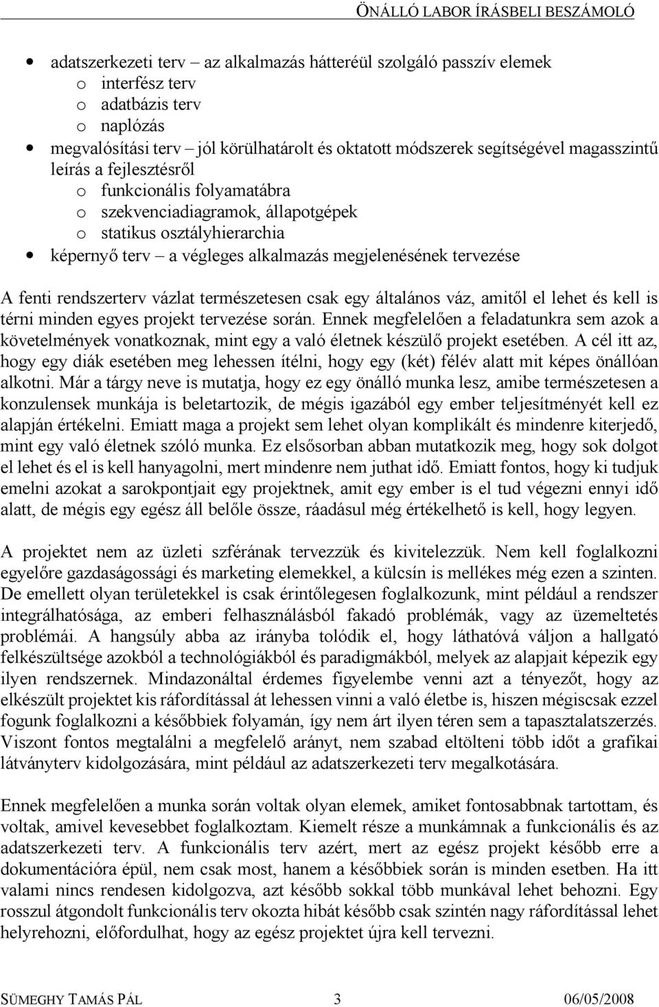 vázlat természetesen csak egy általános váz, amitől el lehet és kell is térni minden egyes projekt tervezése során.