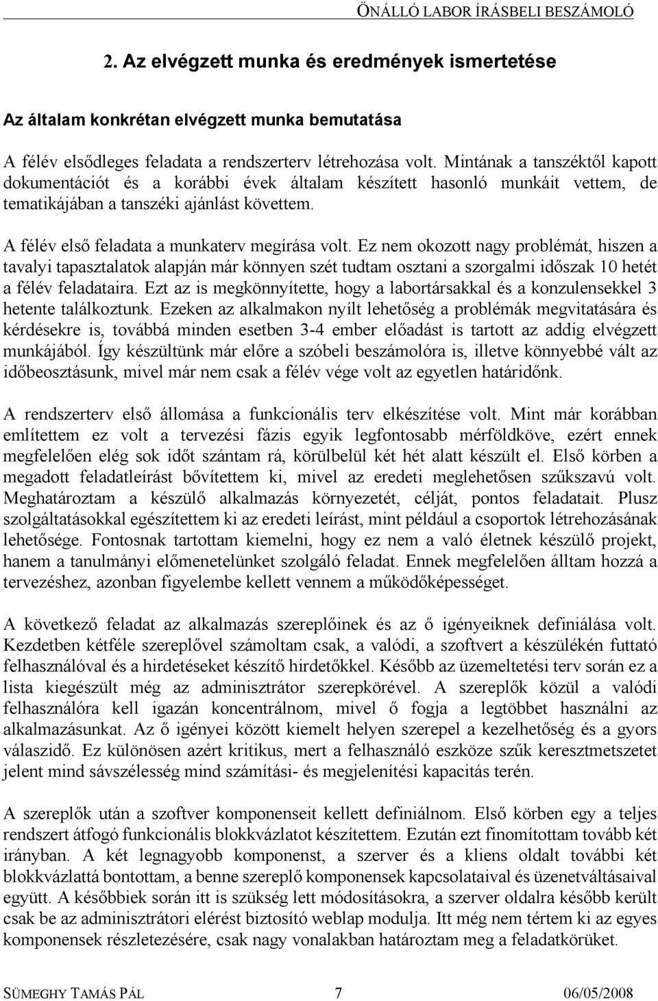 Ez nem okozott nagy problémát, hiszen a tavalyi tapasztalatok alapján már könnyen szét tudtam osztani a szorgalmi időszak 10 hetét a félév feladataira.