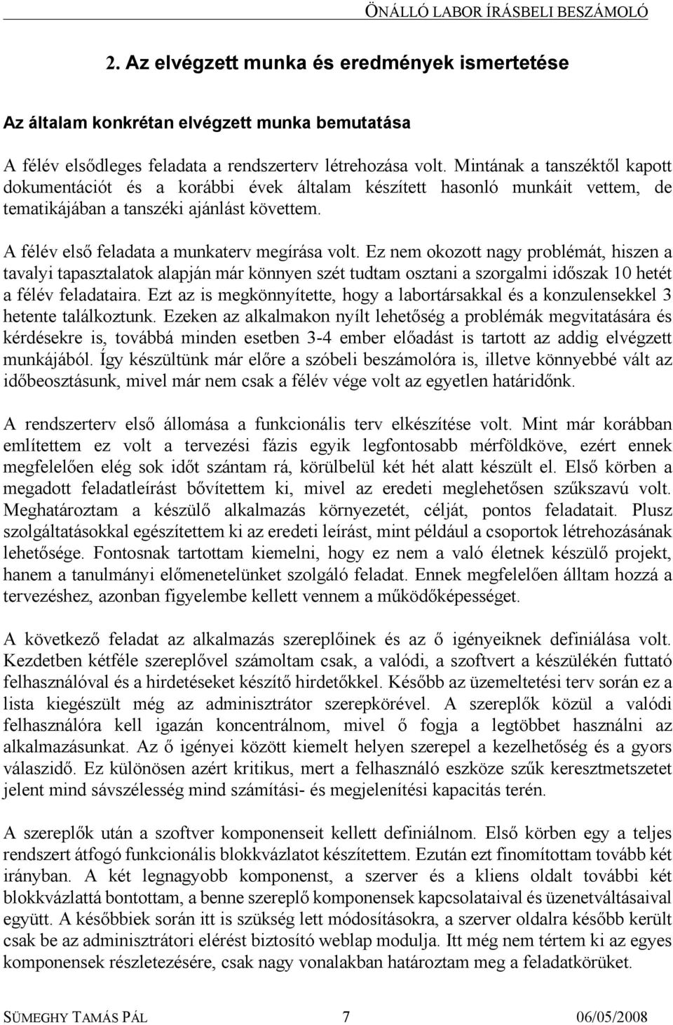 Ez nem okozott nagy problémát, hiszen a tavalyi tapasztalatok alapján már könnyen szét tudtam osztani a szorgalmi időszak 10 hetét a félév feladataira.