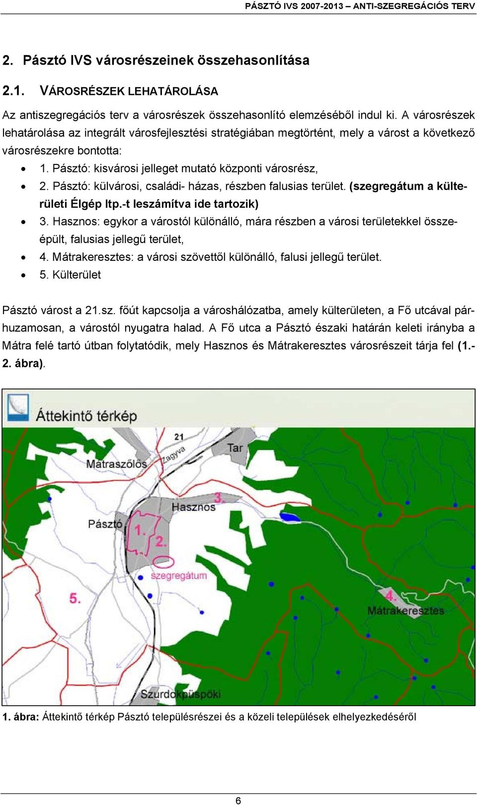 Pásztó: külvárosi, családi- házas, részben falusias terület. (szegregátum a külterületi Élgép ltp.-t leszámítva ide tartozik) 3.