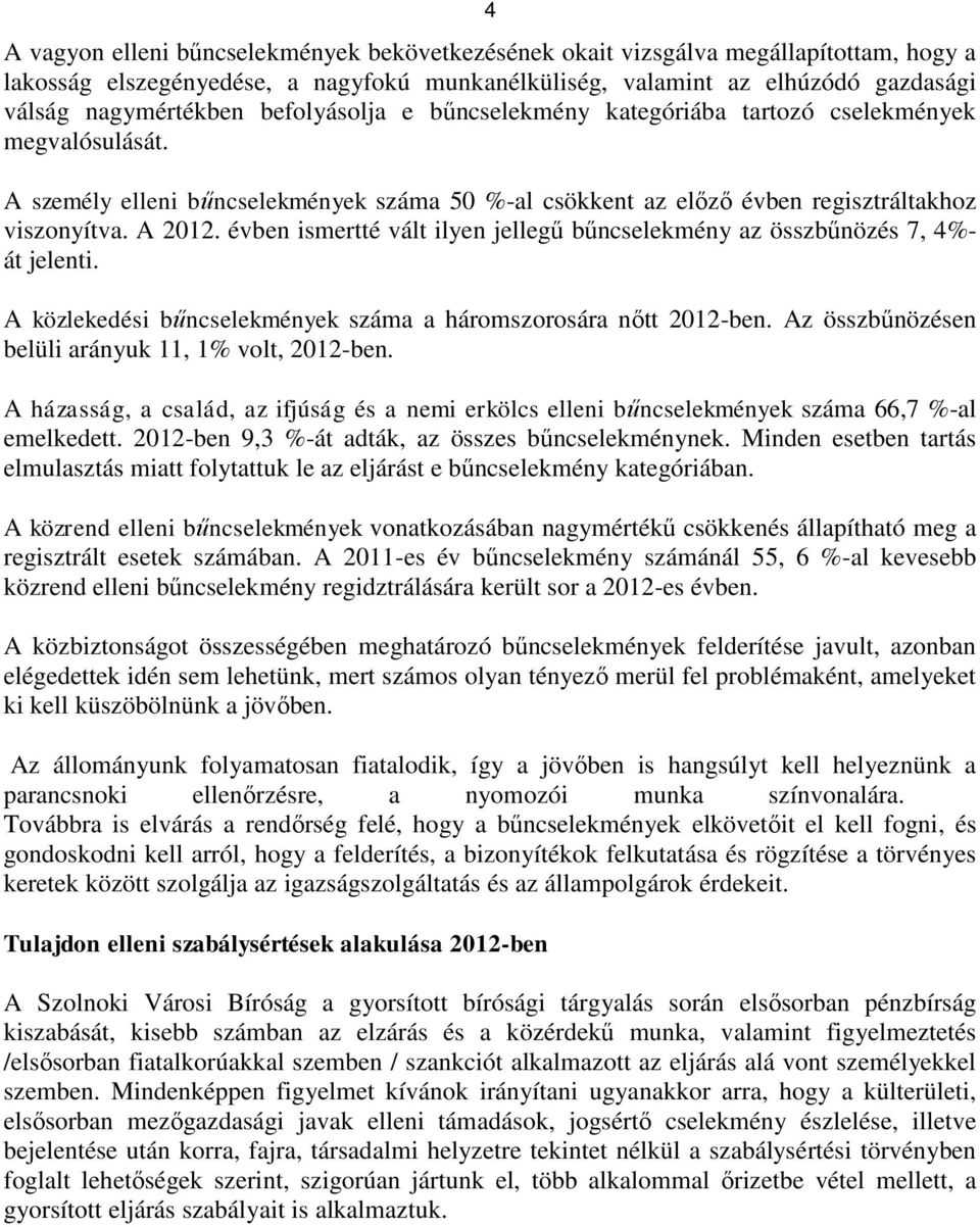 évben ismertté vált ilyen jellegű bűncselekmény az összbűnözés 7, 4%- át jelenti. A közlekedési bűncselekmények száma a háromszorosára nőtt 2012-ben.