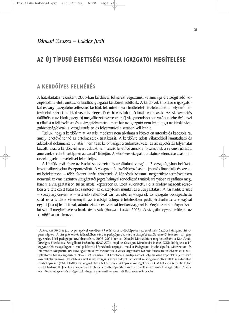 érettségit adó középiskolába elektronikus, önkitöltõs igazgatói kérdõívet küldtünk.