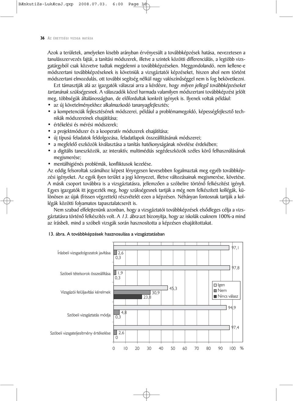 szintek közötti differenciálás, a legtöbb vizsgatárgyból csak közvetve tudtak megjelenni a továbbképzéseken.