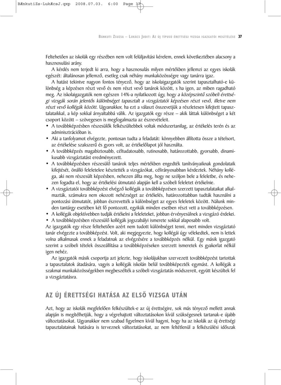 hasznosulási arány. A kérdés nem terjedt ki arra, hogy a hasznosulás milyen mértékben jellemzi az egyes iskolák egészét: általánosan jellemzõ, esetleg csak néhány munkaközösségre vagy tanárra igaz.