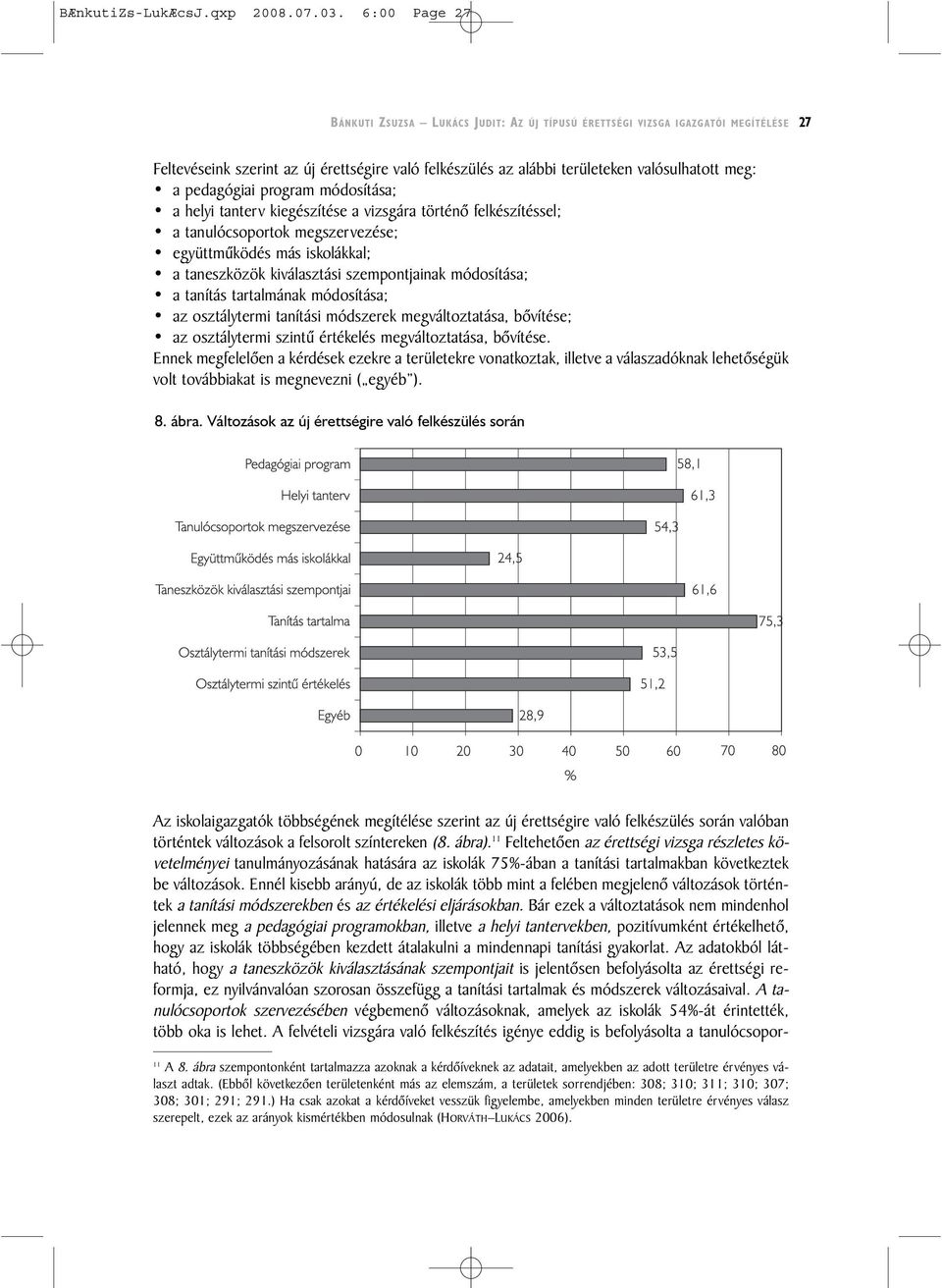 pedagógiai program módosítása; a helyi tanterv kiegészítése a vizsgára történõ felkészítéssel; a tanulócsoportok megszervezése; együttmûködés más iskolákkal; a taneszközök kiválasztási szempontjainak