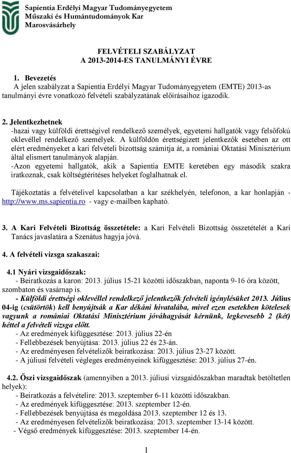 13-as tanulmányi évre vonatkozó felvételi szabályzatának előírásaihoz igazodik. 2.