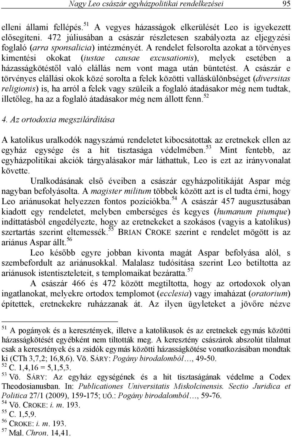 A rendelet felsorolta azokat a törvényes kimentési okokat (iustae causae excusationis), melyek esetében a házasságkötéstől való elállás nem vont maga után büntetést.