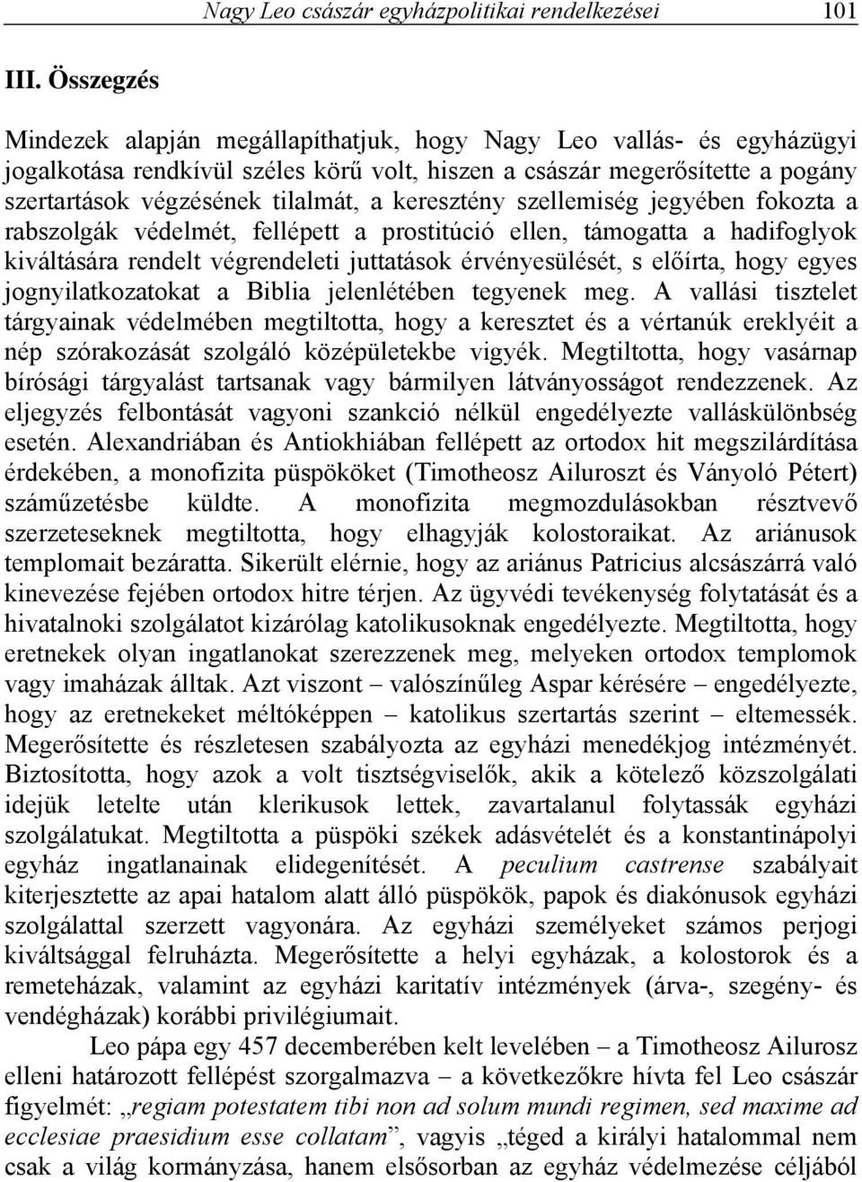 keresztény szellemiség jegyében fokozta a rabszolgák védelmét, fellépett a prostitúció ellen, támogatta a hadifoglyok kiváltására rendelt végrendeleti juttatások érvényesülését, s előírta, hogy egyes