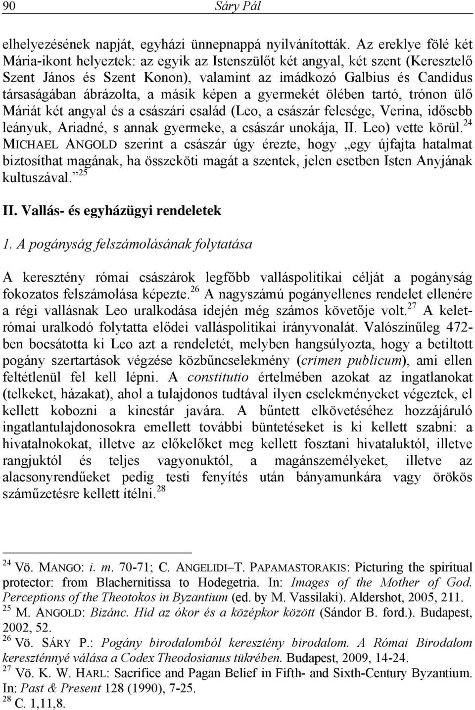 másik képen a gyermekét ölében tartó, trónon ülő Máriát két angyal és a császári család (Leo, a császár felesége, Verina, idősebb leányuk, Ariadné, s annak gyermeke, a császár unokája, II.