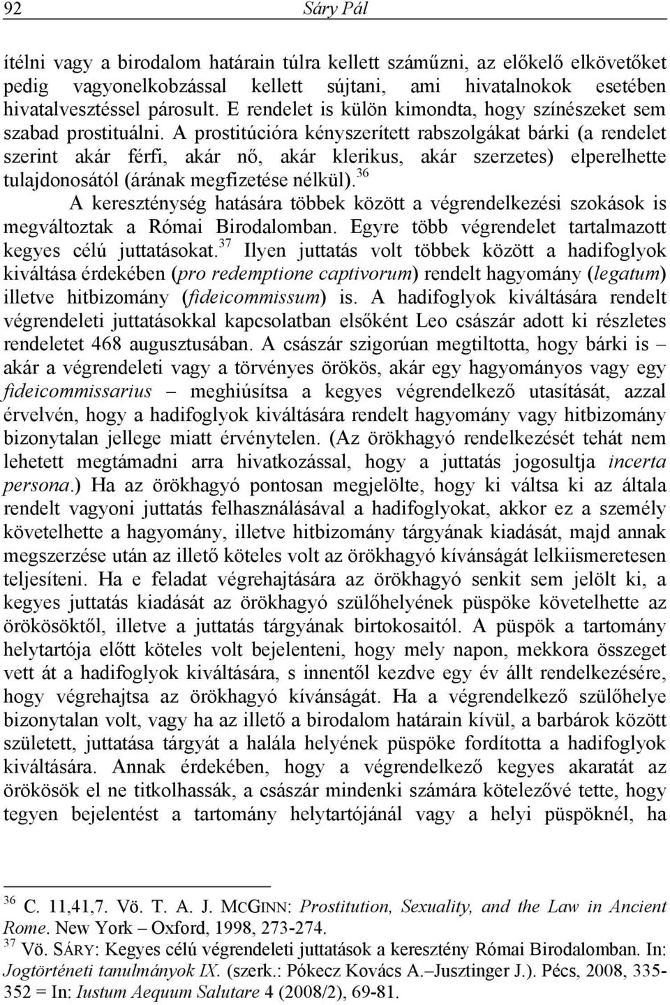 A prostitúcióra kényszerített rabszolgákat bárki (a rendelet szerint akár férfi, akár nő, akár klerikus, akár szerzetes) elperelhette tulajdonosától (árának megfizetése nélkül).