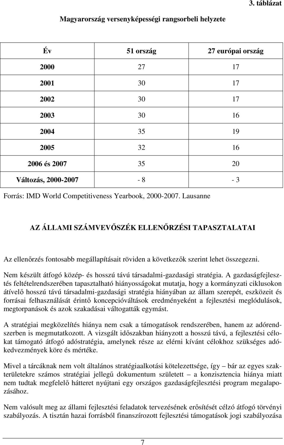 Lausanne AZ ÁLLAMI SZÁMVEVİSZÉK ELLENİRZÉSI TAPASZTALATAI Az ellenırzés fontosabb megállapításait röviden a következık szerint lehet összegezni.