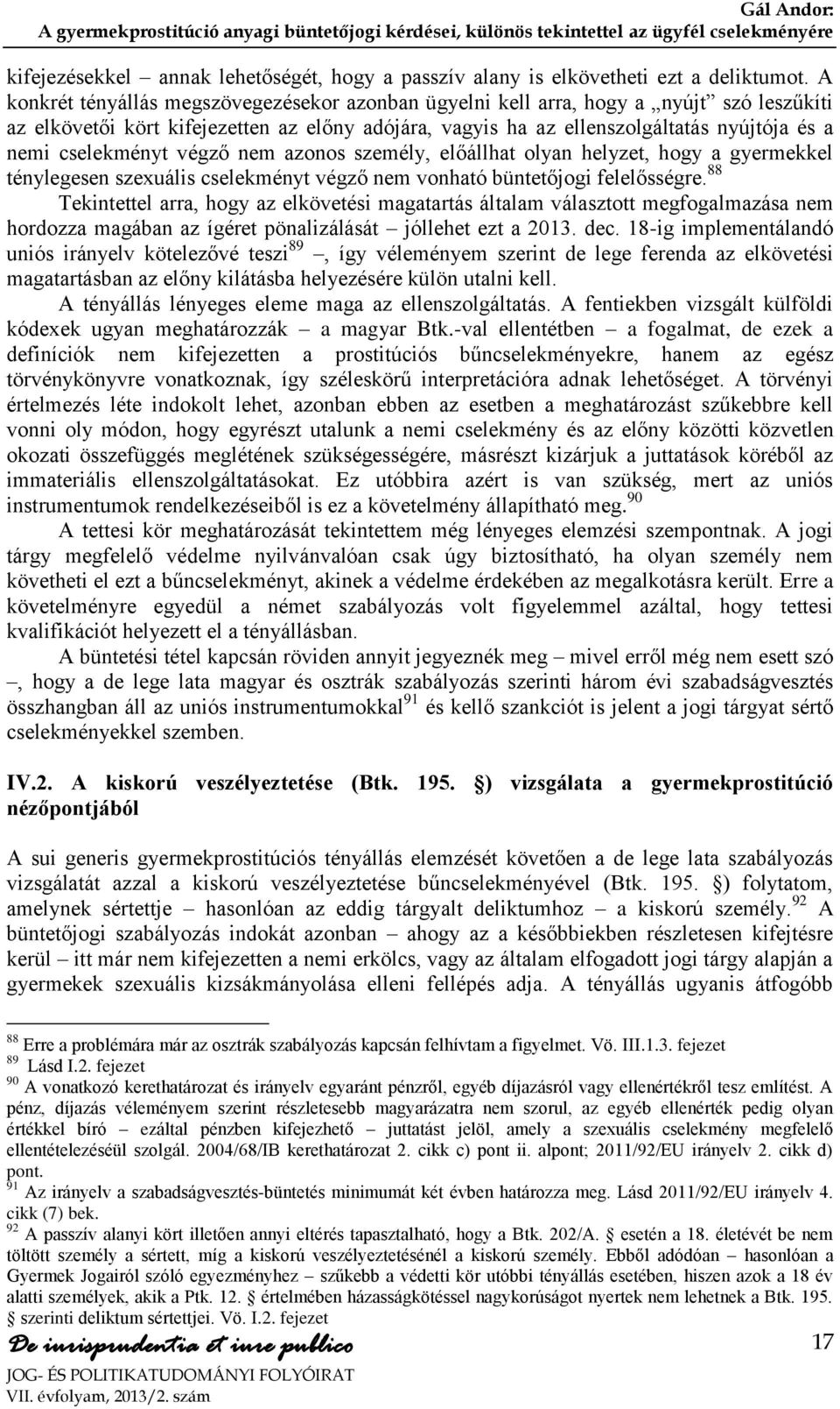 cselekményt végző nem azonos személy, előállhat olyan helyzet, hogy a gyermekkel ténylegesen szexuális cselekményt végző nem vonható büntetőjogi felelősségre.