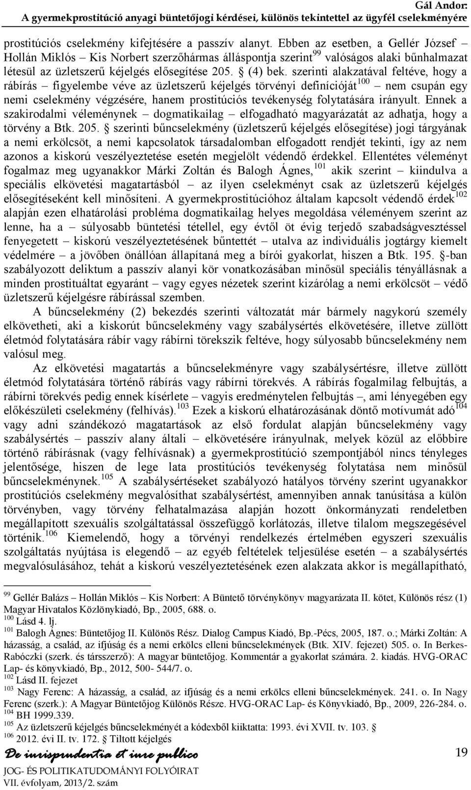 szerinti alakzatával feltéve, hogy a rábírás figyelembe véve az üzletszerű kéjelgés törvényi definícióját 100 nem csupán egy nemi cselekmény végzésére, hanem prostitúciós tevékenység folytatására