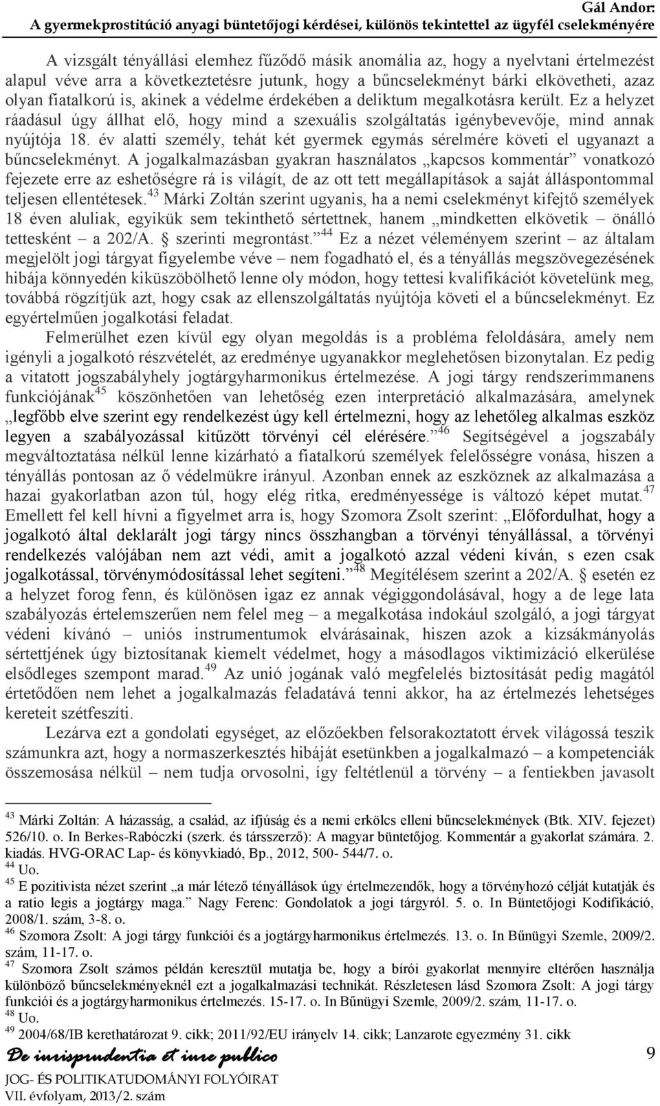 év alatti személy, tehát két gyermek egymás sérelmére követi el ugyanazt a bűncselekményt.