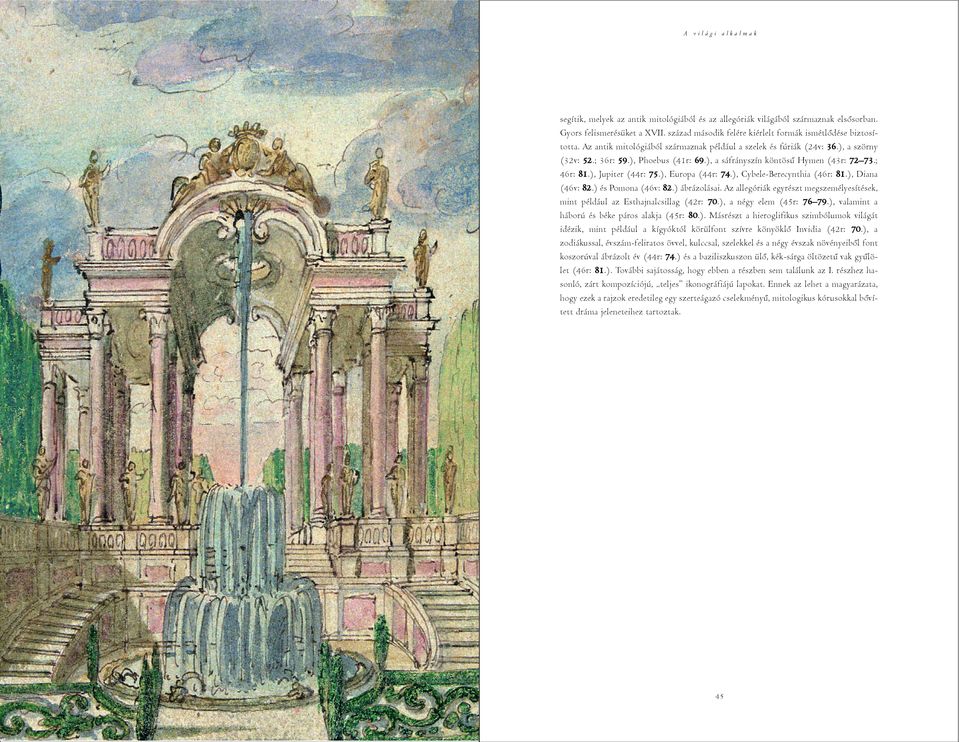 ), Europa (44r: 74.), Cybele-Berecynthia (46r: 81.), Diana (46v: 82.) és Pomona (46v: 82.) ábrázolásai. Az allegóriák egyrészt megszemélyesítések, mint például az Esthajnalcsillag (42r: 70.