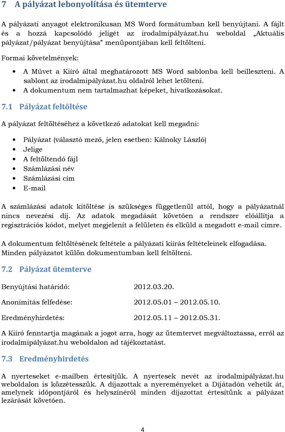 A sablont az irodalmipályázat.hu oldalról lehet letölteni. A dokumentum nem tartalmazhat képeket, hivatkozásokat. 7.