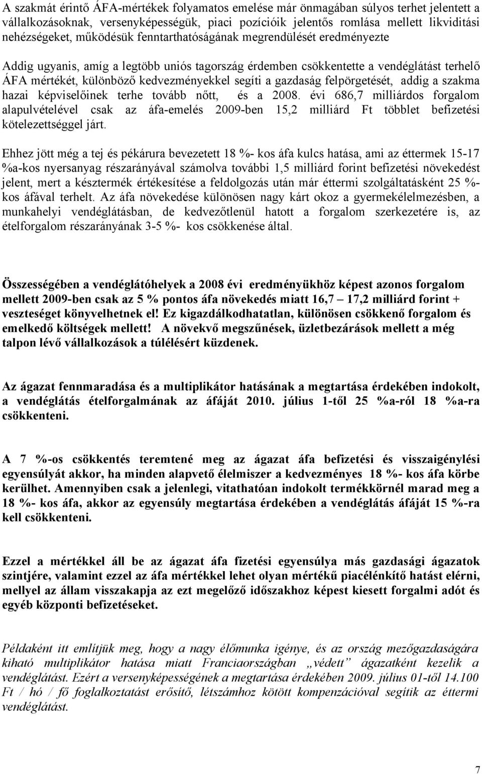 gazdaság felpörgetését, addig a szakma hazai képviselőinek terhe tovább nőtt, és a 2008.