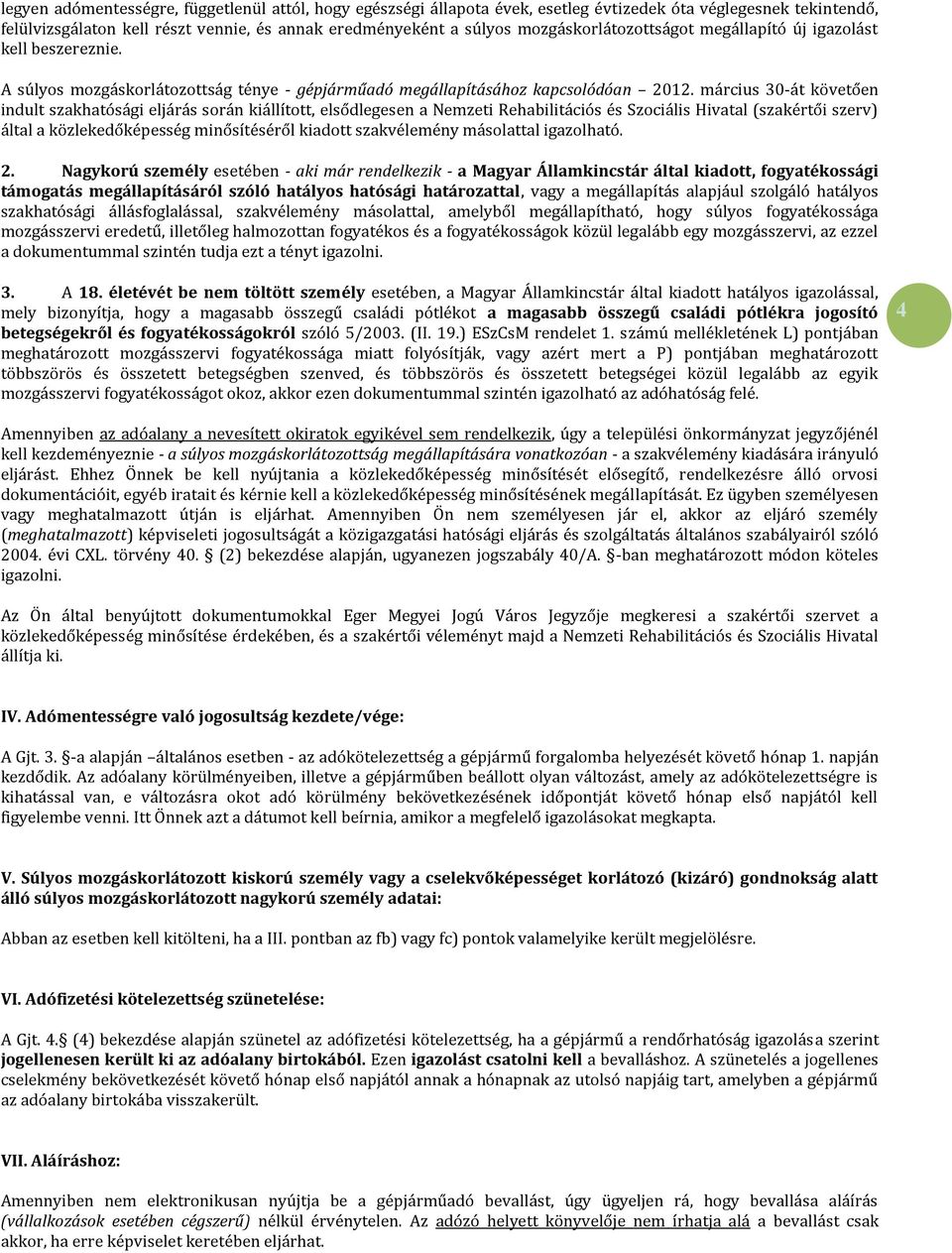 március 30-át követően indult szakhatósági eljárás során kiállított, elsődlegesen a Nemzeti Rehabilitációs és Szociális Hivatal (szakértői szerv) által a közlekedőképesség minősítéséről kiadott