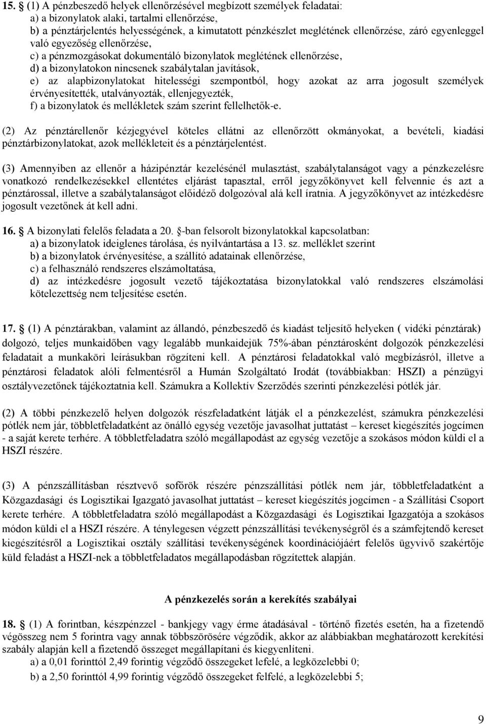 alapbizonylatokat hitelességi szempontból, hogy azokat az arra jogosult személyek érvényesítették, utalványozták, ellenjegyezték, f) a bizonylatok és mellékletek szám szerint fellelhetők-e.