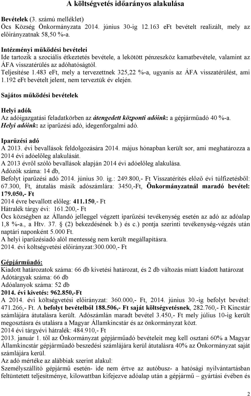 483 eft, mely a tervezettnek 325,22 %-a, ugyanis az ÁFA visszatérülést, ami 1.192 eft bevételt jelent, nem terveztük év elején.