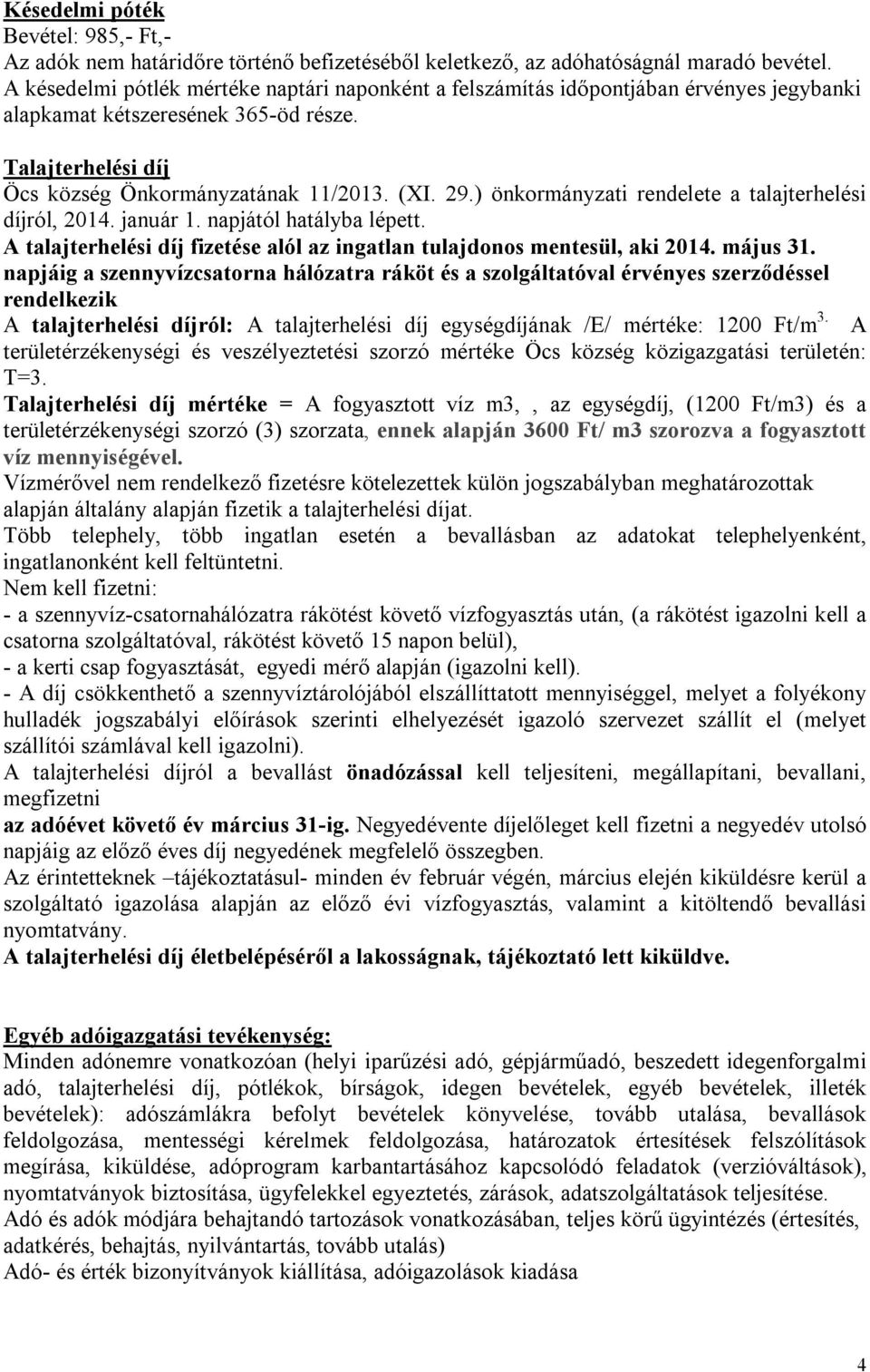 ) önkormányzati rendelete a talajterhelési díjról, 2014. január 1. napjától hatályba lépett. A talajterhelési díj fizetése alól az ingatlan tulajdonos mentesül, aki 2014. május 31.