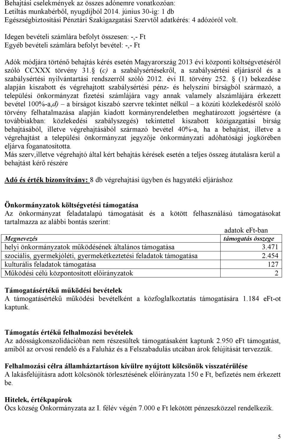 CCXXX törvény 31. (c) a szabálysértésekről, a szabálysértési eljárásról és a szabálysértési nyilvántartási rendszerről szóló 2012. évi II. törvény 252.