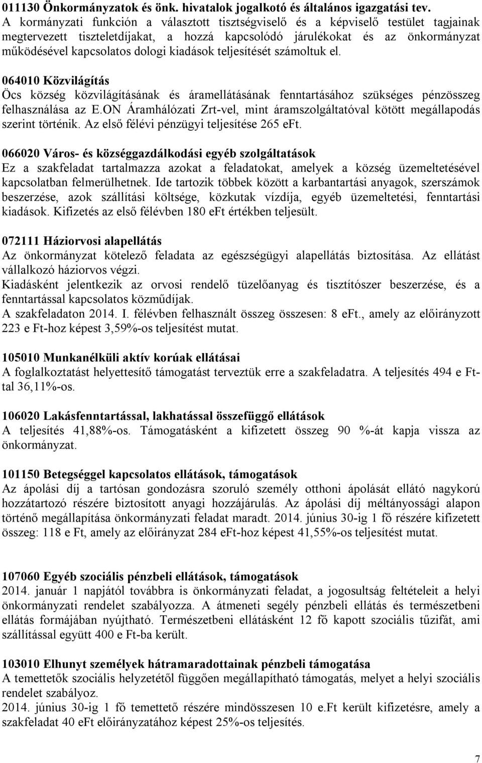 kiadások teljesítését számoltuk el. 064010 Közvilágítás Öcs község közvilágításának és áramellátásának fenntartásához szükséges pénzösszeg felhasználása az E.