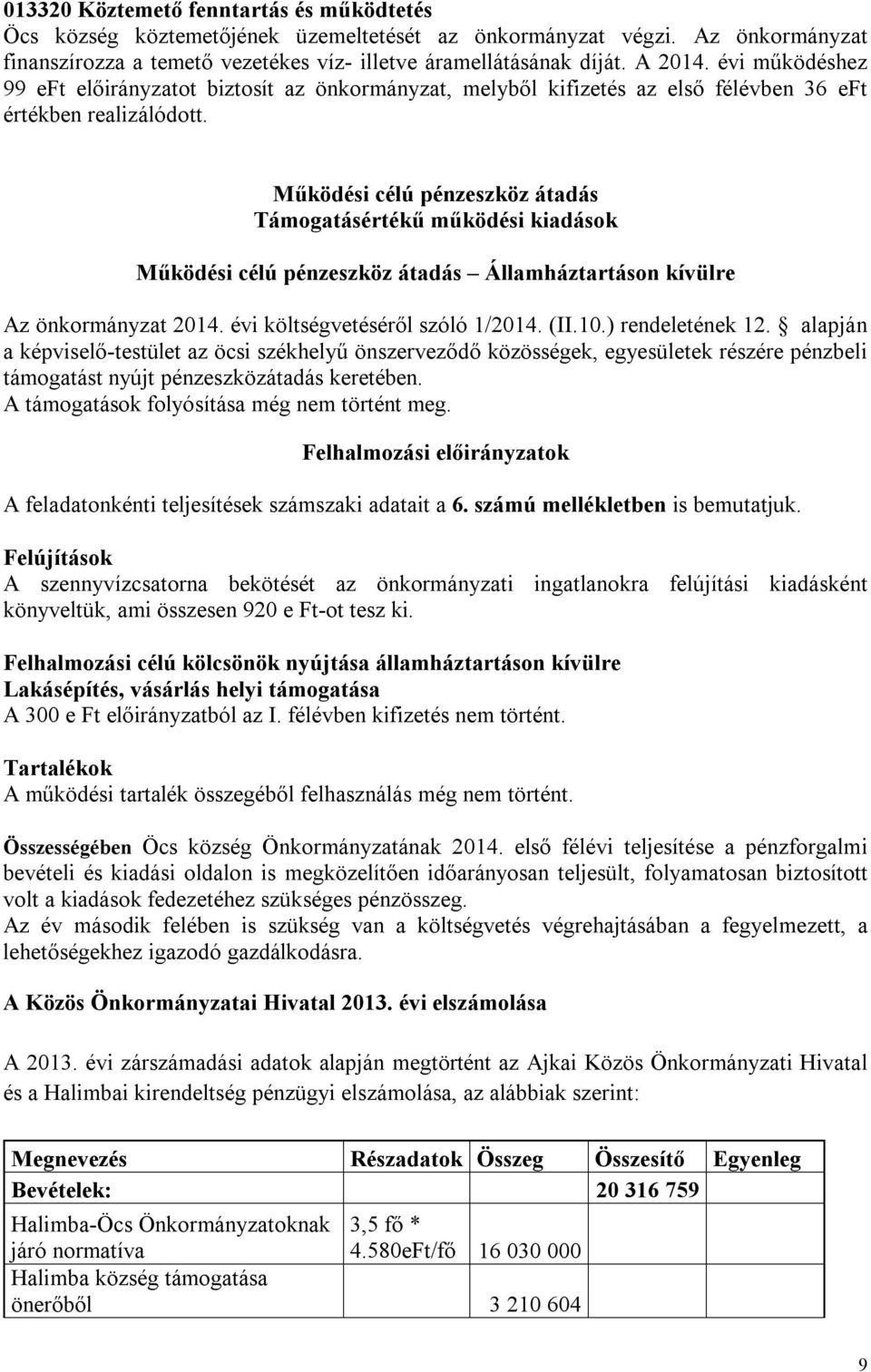 Működési célú pénzeszköz átadás Támogatásértékű működési kiadások Működési célú pénzeszköz átadás Államháztartáson kívülre Az önkormányzat 2014. évi költségvetéséről szóló 1/2014. (II.10.