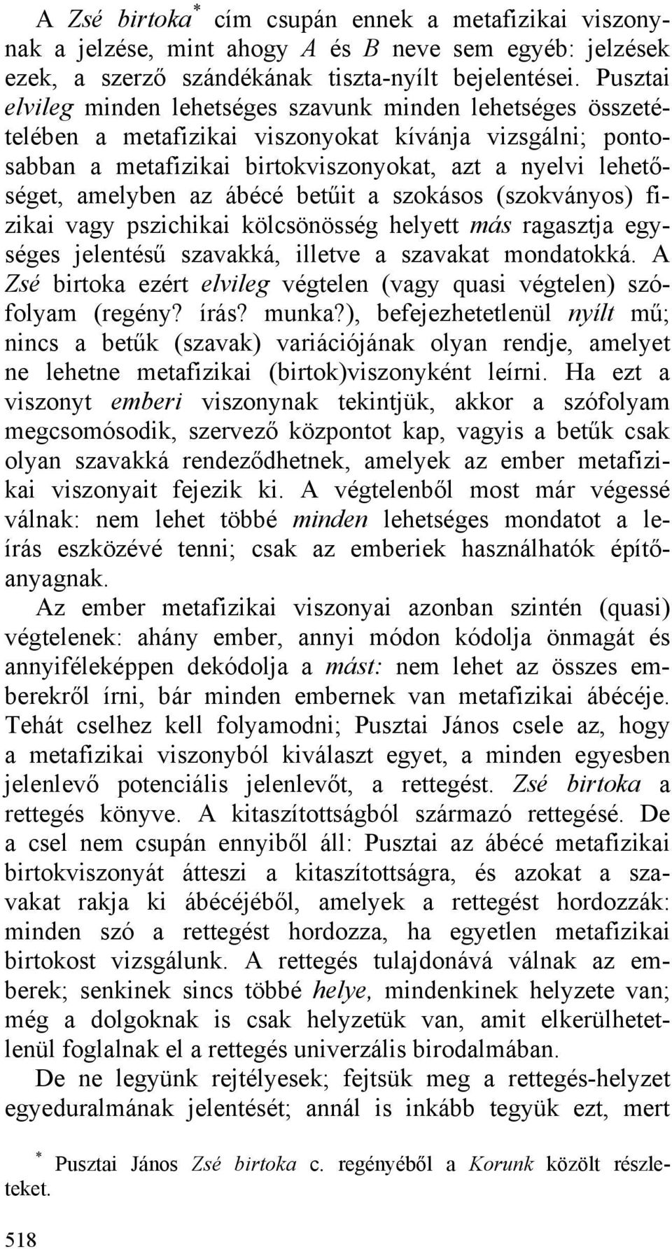 az ábécé betűit a szokásos (szokványos) fizikai vagy pszichikai kölcsönösség helyett más ragasztja egységes jelentésű szavakká, illetve a szavakat mondatokká.