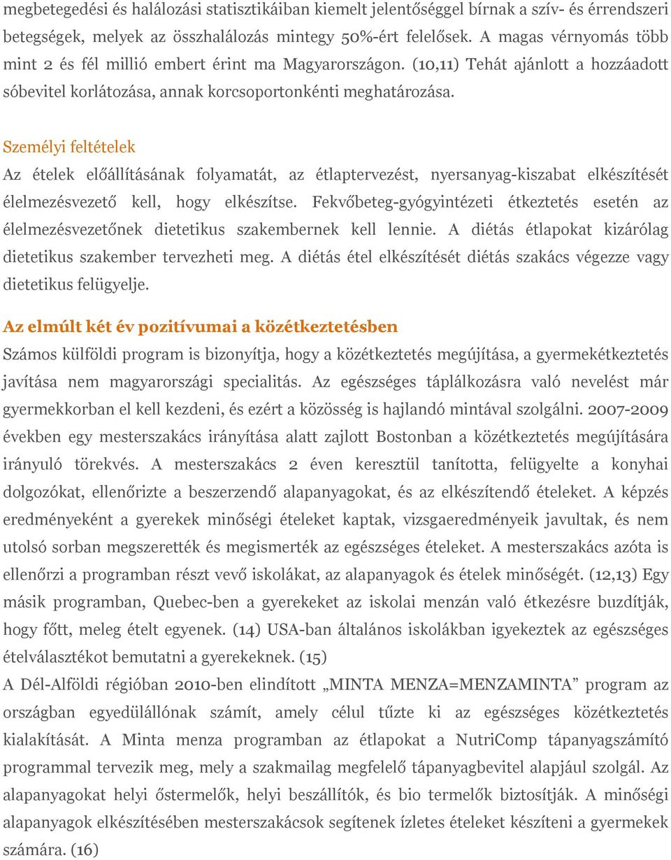 Személyi feltételek Az ételek előállításának folyamatát, az étlaptervezést, nyersanyag-kiszabat elkészítését élelmezésvezető kell, hogy elkészítse.