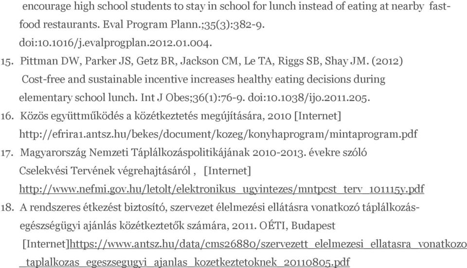 Int J Obes;36(1):76-9. doi:10.1038/ijo.2011.205. 16. Közös együttműködés a közétkeztetés megújítására, 2010 [Internet] http://efrira1.antsz.hu/bekes/document/kozeg/konyhaprogram/mintaprogram.pdf 17.