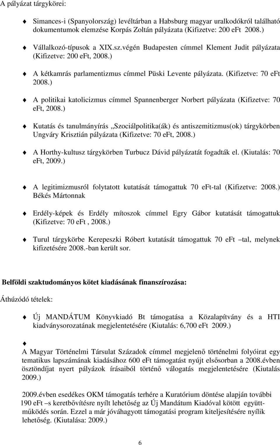 ) A politikai katolicizmus címmel Spannenberger Norbert pályázata (Kifizetve: 70 eft, 2008.