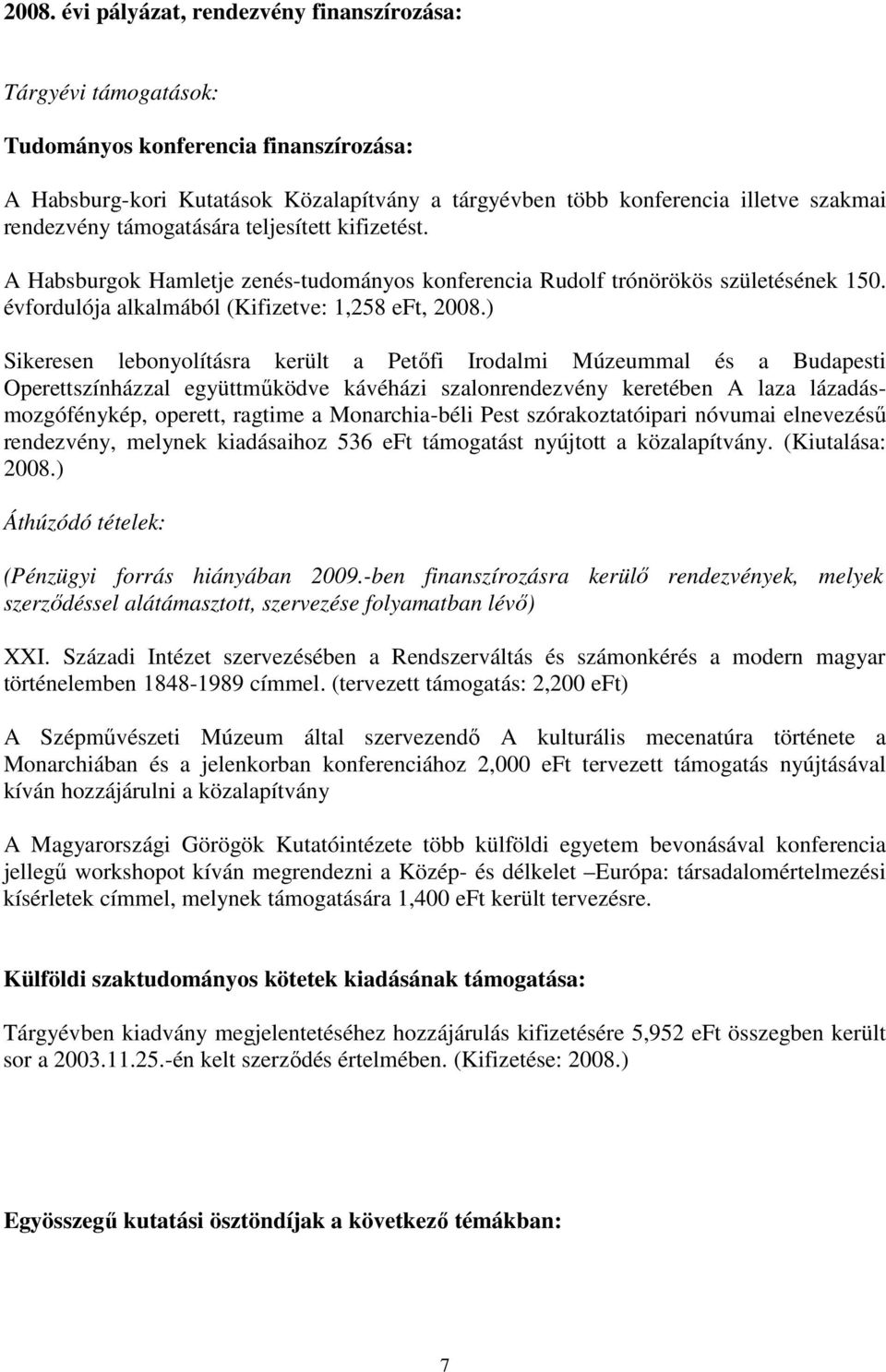 ) Sikeresen lebonyolításra került a Petıfi Irodalmi Múzeummal és a Budapesti Operettszínházzal együttmőködve kávéházi szalonrendezvény keretében A laza lázadásmozgófénykép, operett, ragtime a