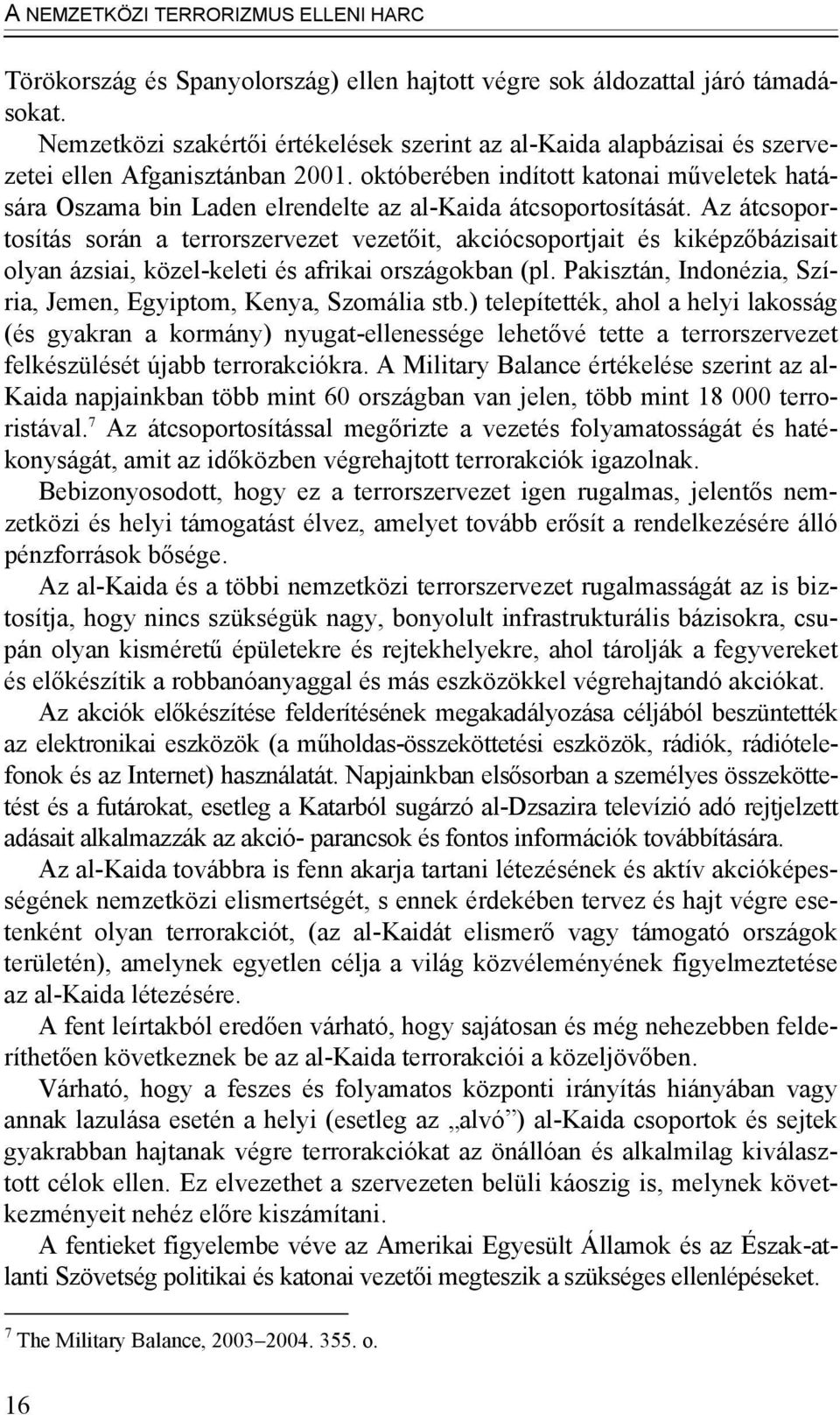 októberében indított katonai műveletek hatására Oszama bin Laden elrendelte az al-kaida átcsoportosítását.