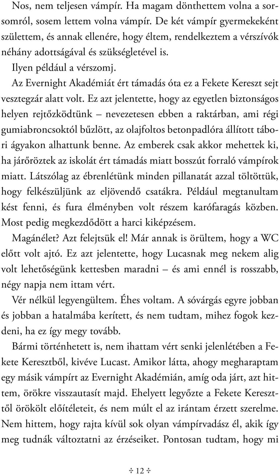 Az Evernight Akadémiát ért támadás óta ez a Fekete Kereszt sejt vesztegzár alatt volt.