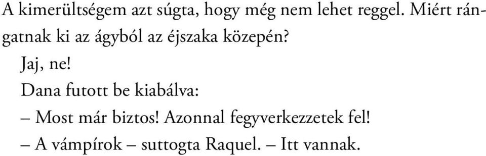 Dana futott be kiabálva: Most már biztos!