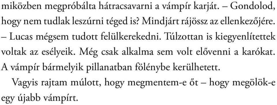 Túlzottan is kiegyenlítettek voltak az esélyeik. Még csak alkalma sem volt elővenni a karókat.