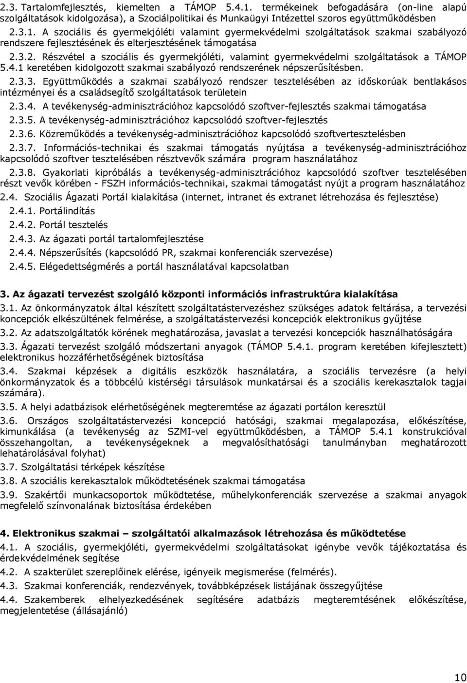 3.4. A tevékenység-adminisztrációhoz kapcsolódó szoftver-fejlesztés szakmai támogatása 2.3.5. A tevékenység-adminisztrációhoz kapcsolódó szoftver-fejlesztés 2.3.6.