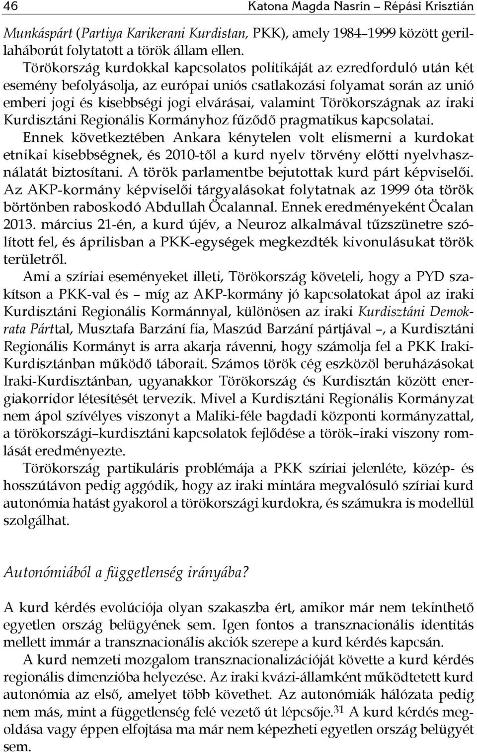 Törökországnak az iraki Kurdisztáni Regionális Kormányhoz fűződő pragmatikus kapcsolatai.