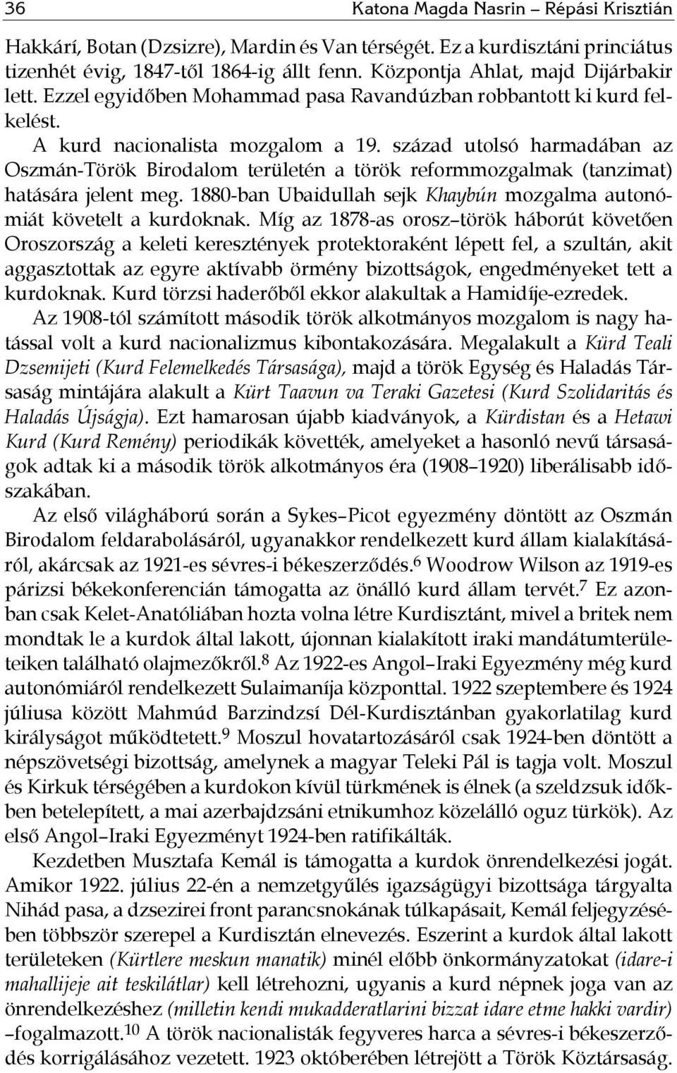 század utolsó harmadában az Oszmán-Török Birodalom területén a török reformmozgalmak (tanzimat) hatására jelent meg. 1880-ban Ubaidullah sejk Khaybún mozgalma autonómiát követelt a kurdoknak.