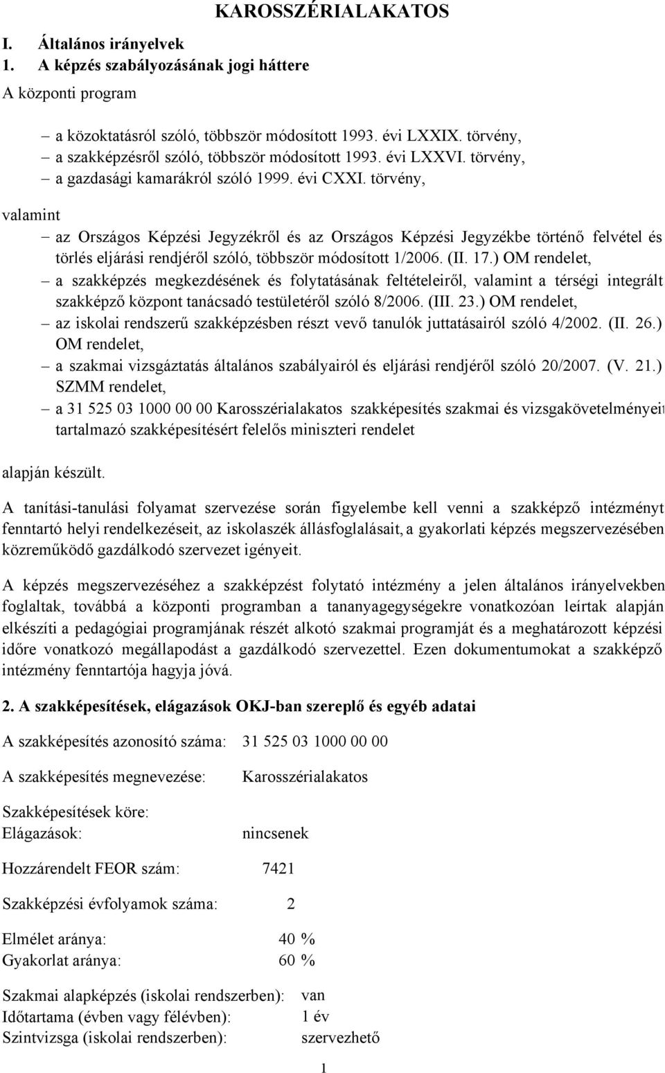 törvény, valamint az Országos Képzési Jegyzékről és az Országos Képzési Jegyzékbe történő felvétel és törlés eljárási rendjéről szóló, többször módosított 1/2006. (II. 17.