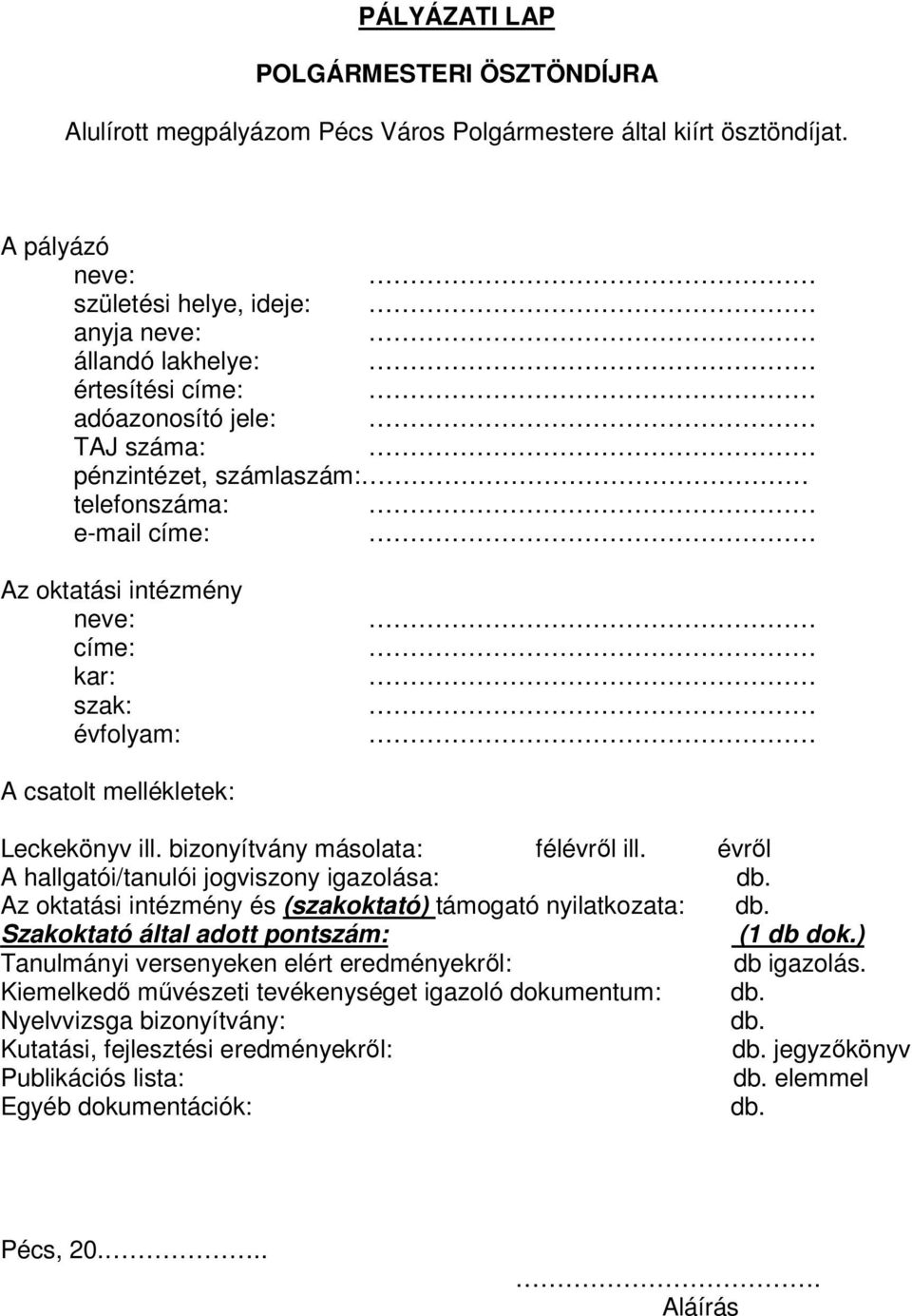 címe: kar: szak: évfolyam: A csatolt mellékletek: Leckekönyv ill. bizonyítvány másolata: félévről ill. évről A hallgatói/tanulói jogviszony igazolása: db.