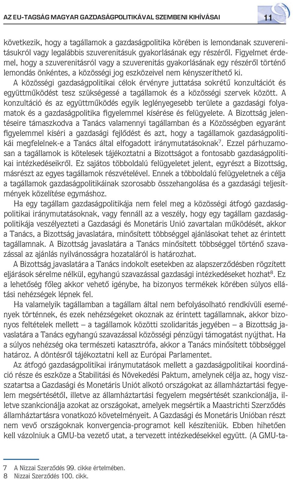 A közösségi gazdaságpolitikai célok érvényre juttatása sokrétû konzultációt és együttmûködést tesz szükségessé a tagállamok és a közösségi szervek között.