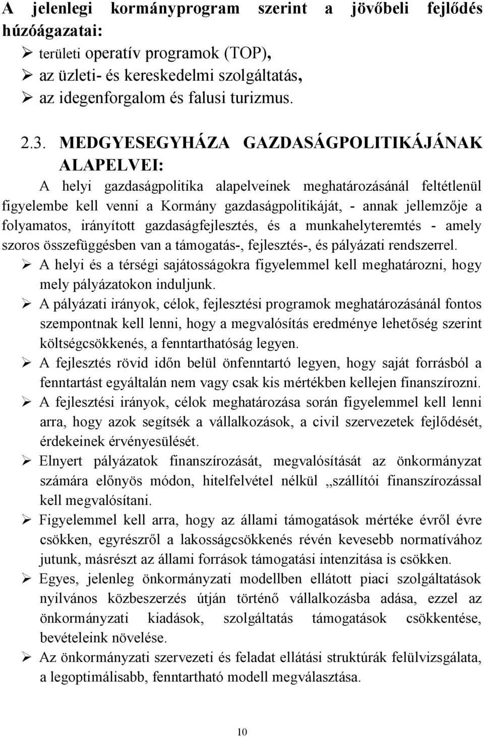 folyamatos, irányított gazdaságfejlesztés, és a munkahelyteremtés - amely szoros összefüggésben van a támogatás-, fejlesztés-, és pályázati rendszerrel.