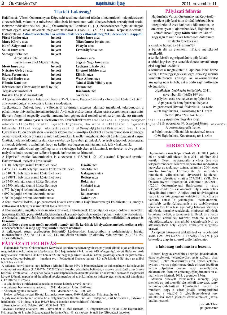 többször módosított 9/2005. (II.20.) Önkormányzati Rendelet 11. (1) bekezdésében foglaltak alapján döntött egyes utcák neveinek megváltoztatásáról a 434/2011. (X. 27.